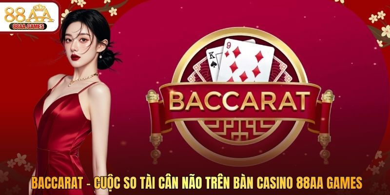 Baccarat – Cuộc So Tài Cân Não Trên Bàn Casino 88AA GAMES