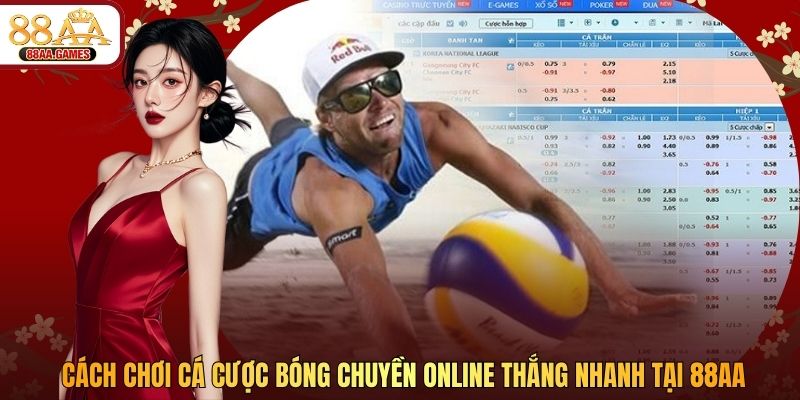 Cách Chơi Cá Cược Bóng Chuyền Online Thắng Nhanh Tại 88AA