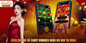 Cách Chơi Nổ Hũ Candy Bonanza Nhận Big Win Tại 88AA