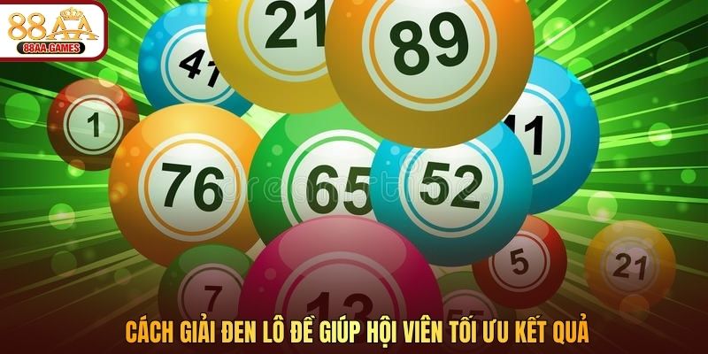 Cách giải đen lô đề giúp hội viên tối ưu kết quả