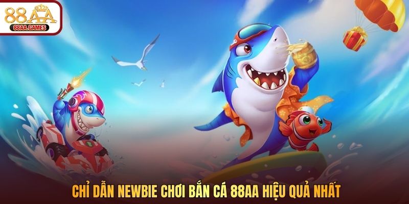 Chỉ dẫn newbie chơi bắn cá 88AA hiệu quả nhất
