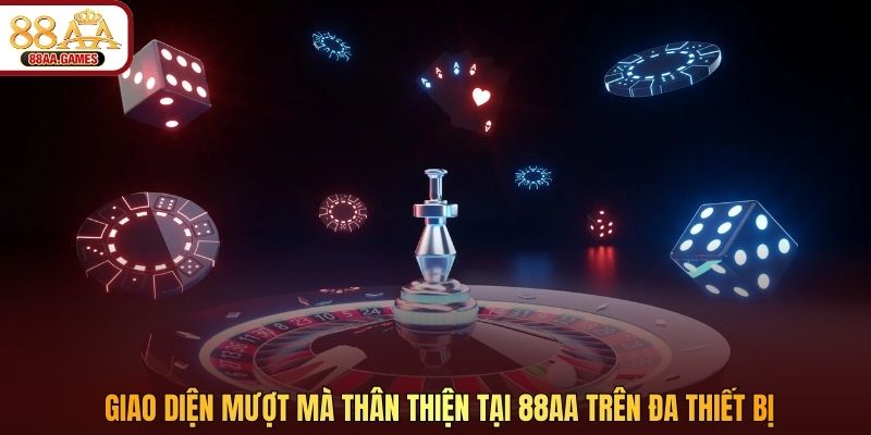Giao diện mượt mà thân thiện tại 88AA trên đa thiết bị