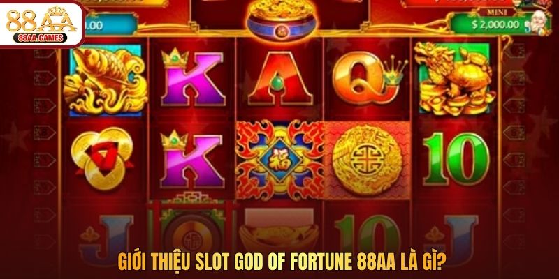 Giới thiệu Slot God Of Fortune 88AA là gì?