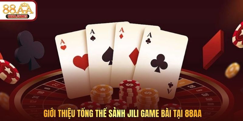 Giới thiệu tổng thể sảnh JILI game bài tại 88AA