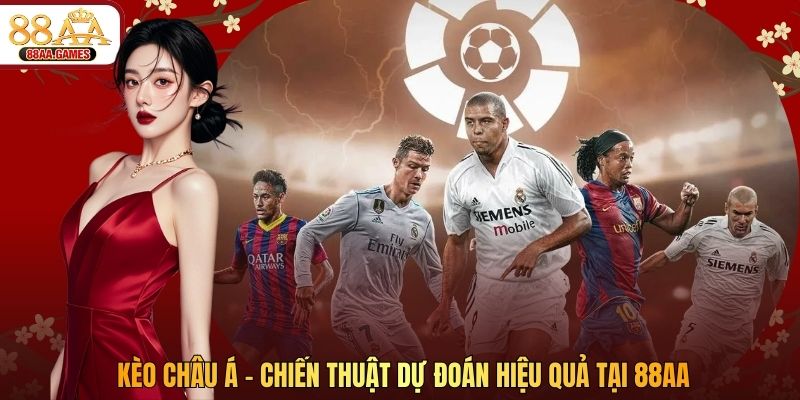 Kèo Châu Á - Chiến Thuật Dự Đoán Hiệu Quả Tại 88AA