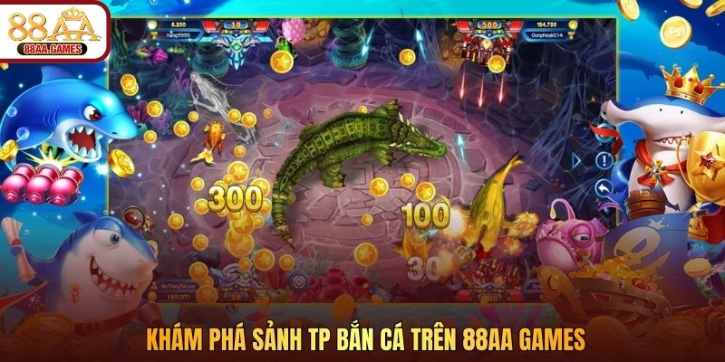 Khám phá sảnh TP bắn cá trên 88AA GAMES