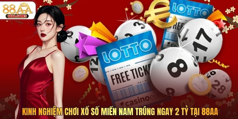 Kinh Nghiệm Chơi Xổ Số Miền Nam Trúng Ngay 2 Tỷ Tại 88AA