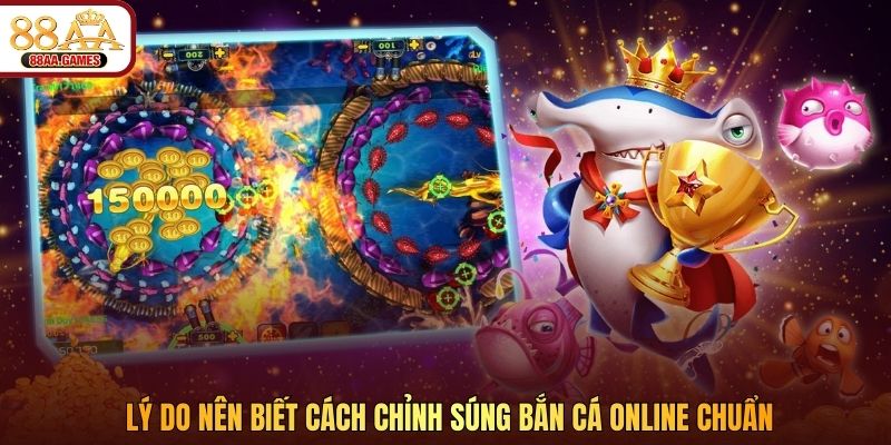 Lý do nên biết cách chỉnh súng bắn cá online chuẩn
