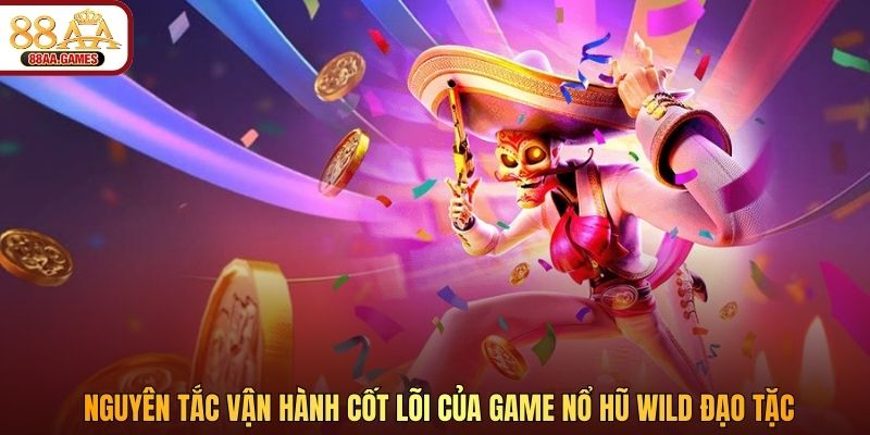Nguyên tắc vận hành cốt lõi của game nổ hũ Wild Đạo Tặc