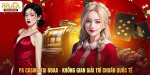 Pa Casino Tại 88AA – Không Gian Giải Trí Chuẩn Quốc Tế