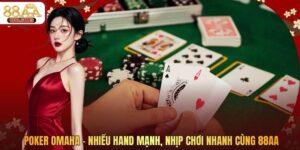 Poker Omaha – Nhiều Hand Mạnh, Nhịp Chơi Nhanh Cùng 88AA