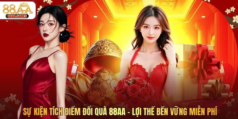 Sự Kiện Tích Điểm Đổi Quà 88AA - Lợi Thế Bền Vững Miễn Phí