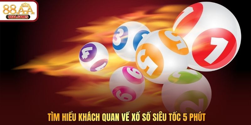 Tìm hiểu khách quan về xổ số siêu tốc 5 phút