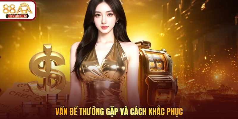 Vấn đề thường gặp và cách khắc phục 